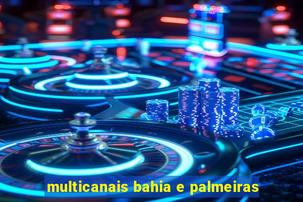 multicanais bahia e palmeiras